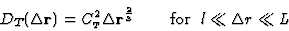 \begin{displaymath}D_{T}(\Delta {\bf r}) = C_{\scriptscriptstyle T}^2 \Delta {\b...
...{3}}
\;\;\;\;\;\;\;\; {\rm for} \;\; l \ll \Delta r \ll L \;
\end{displaymath}